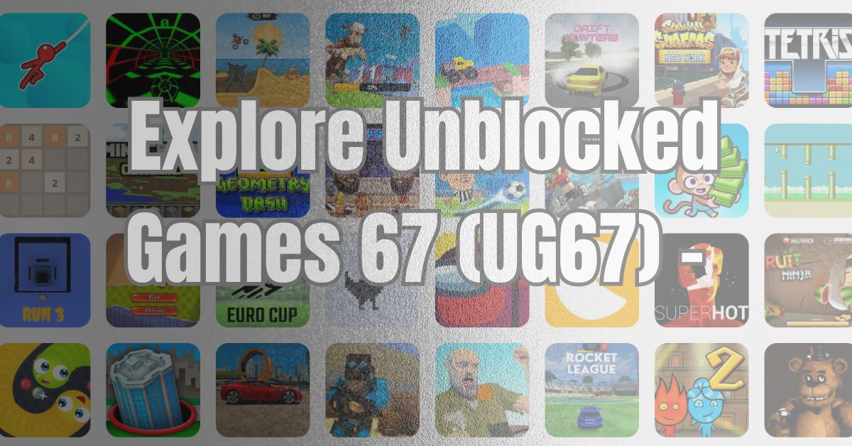 Explore Unblocked Games 67 (UG67) - Play the Latest and Most Entertaining Games Anytime!