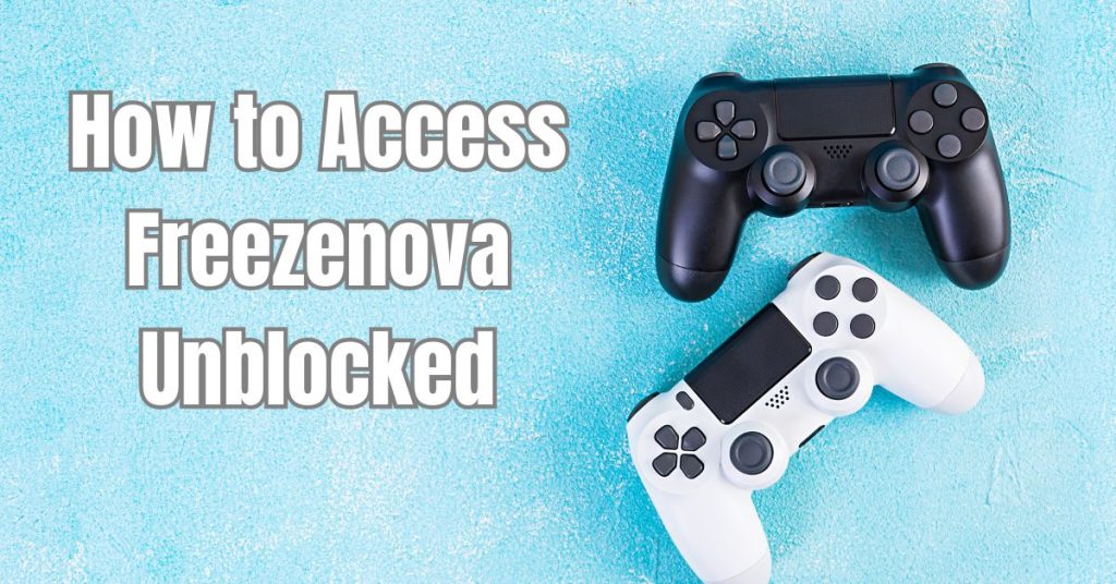 How to Access Freezenova Unblocked