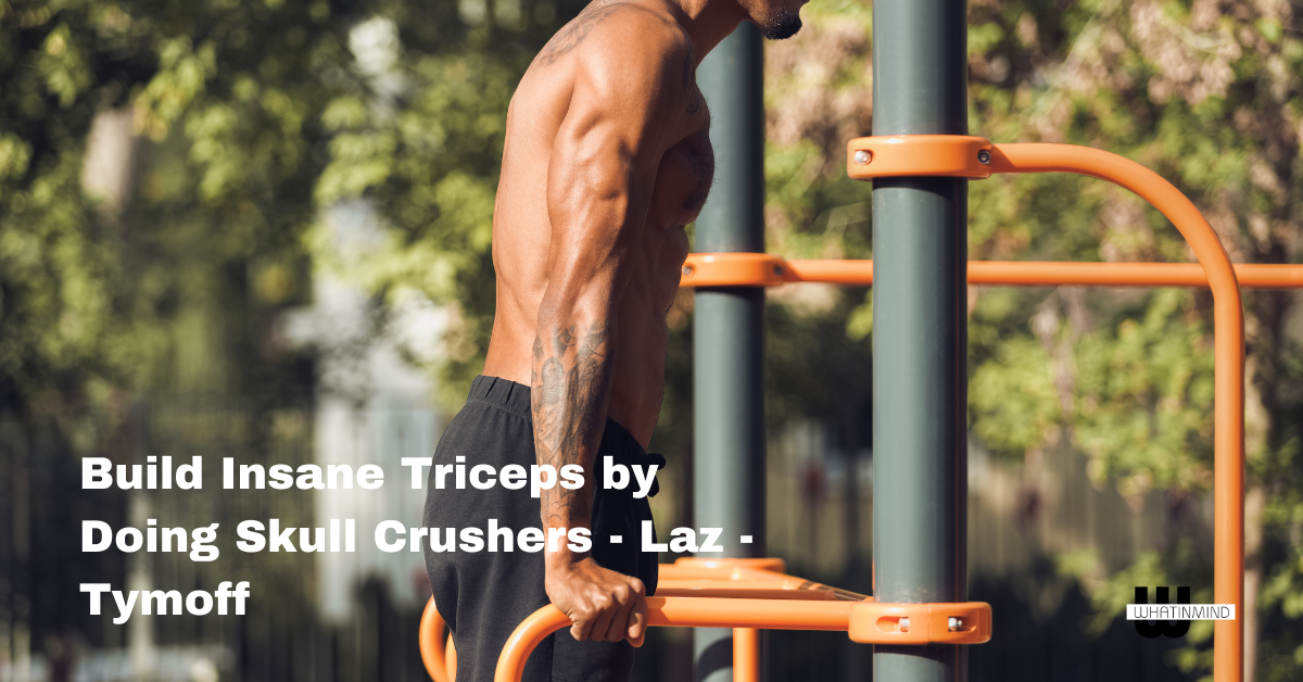 Build Insane Triceps by Doing Skull Crushers