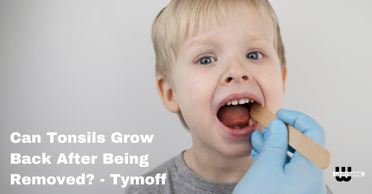 Can Tonsils Grow Back After Being Removed? - Tymoff