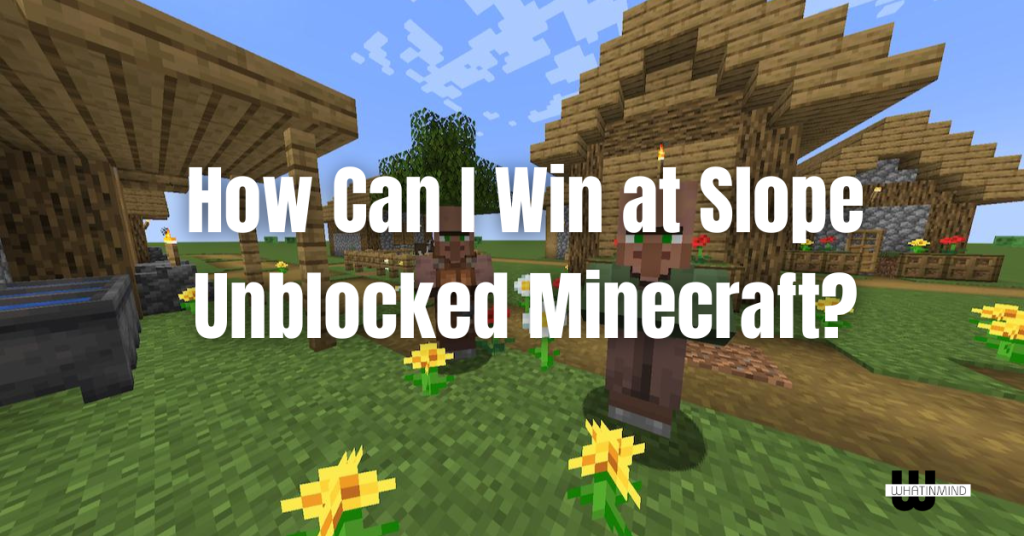 How Can I Win at Slope Unblocked Minecraft?