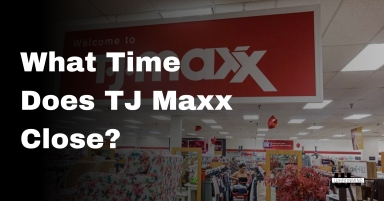 What Time Does TJ Maxx Close