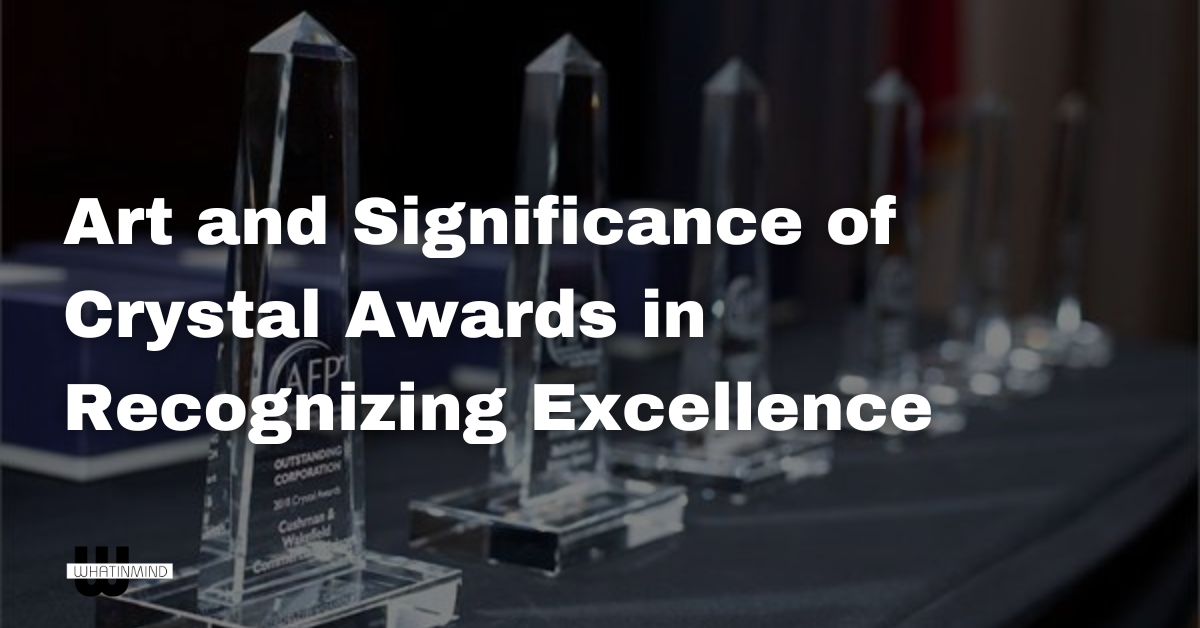Art and Significance of Crystal Awards in Recognizing Excellence