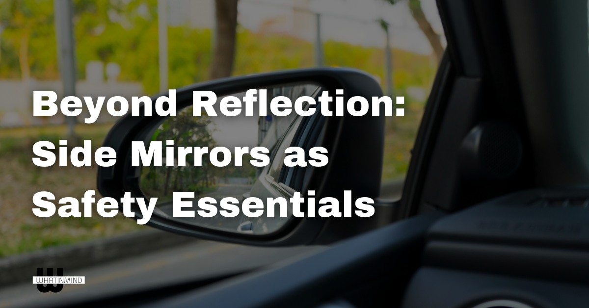 Beyond Reflection Side Mirrors as Safety Essentials