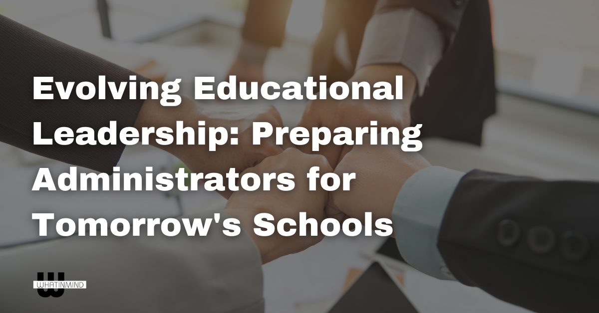 Evolving Educational Leadership Preparing Administrators for Tomorrow's Schools