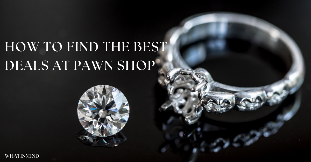 How to Find the Best Deals at Pawn Shop