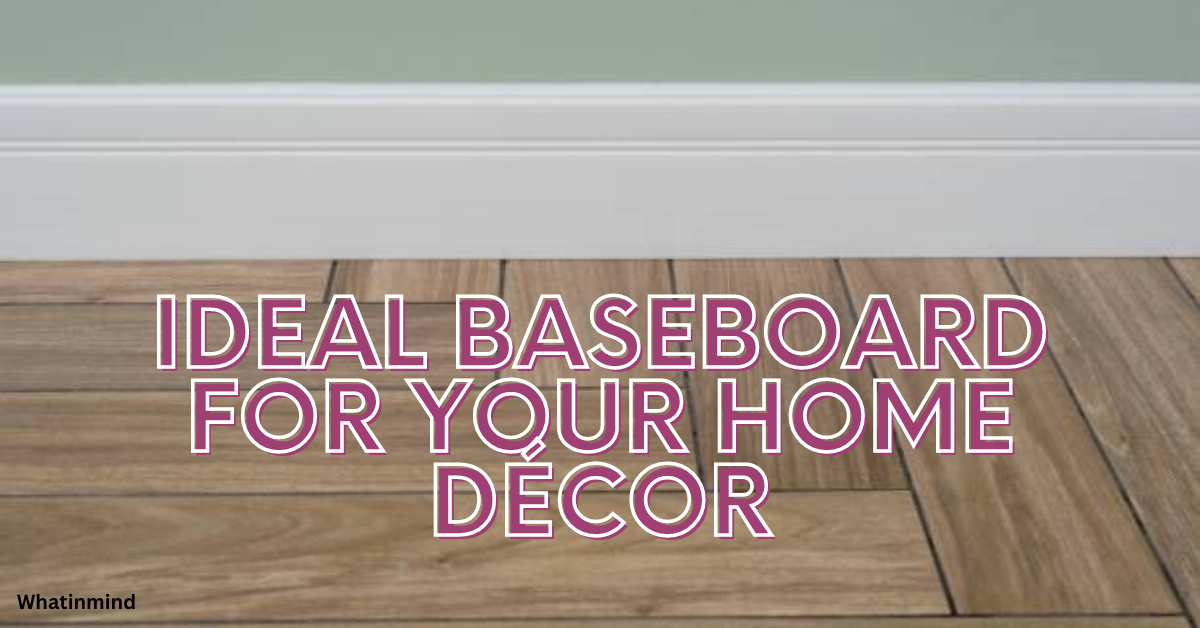 Ideal Baseboard for Your Home Décor
