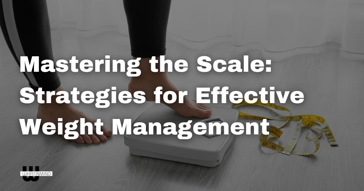 Mastering the Scale Strategies for Effective Weight Management