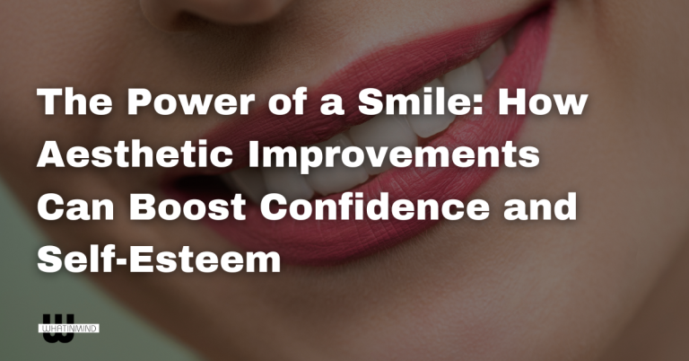 The Power of a Smile How Aesthetic Improvements Can Boost Confidence and Self-Esteem