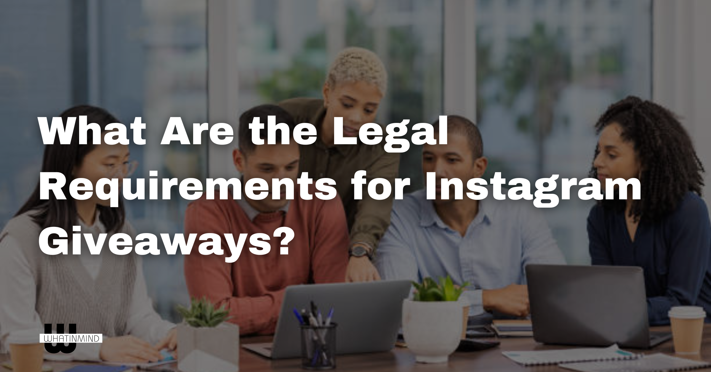 What Are the Legal Requirements for Instagram Giveaways