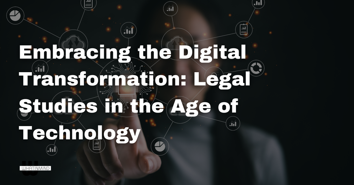 Embracing the Digital Transformation Legal Studies in the Age of Technology